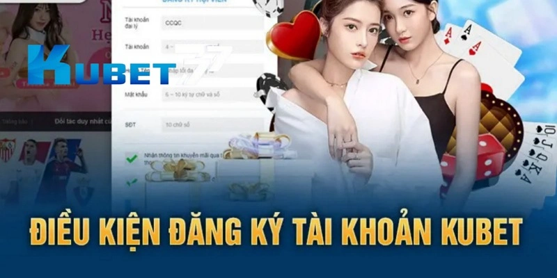 Một số điều kiện khi đăng ký tài khoản tại Kubet77 Một số điều kiện khi đăng ký tài khoản tại Kubet77